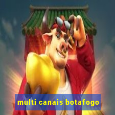 multi canais botafogo